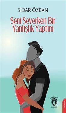 Seni Severken Bir Yanlışlık Yaptım - Sidar Özkan PDF İndir