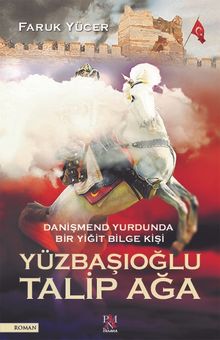 Danişmend Yurdunda Bir Yiğit Bilge Kişi Yüzbaşıoğlu Talip Ağa - Faruk Yücer PDF İndir