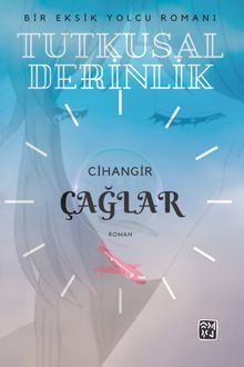 Tutkusal Derinlik  Bir Eksik Yolcu Romanı - Cihangir Çağlar PDF İndir