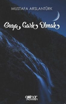 Suya Gark Olmak - Mustafa Arslantürk PDF İndir