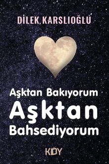 Aşktan Bakıyorum,  Aşktan Bahsediyorum - Dilek Karslıoğlu PDF İndir