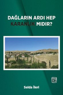 Dağların Ardı Hep Karanlık Mıdır? - Selda İleri PDF İndir