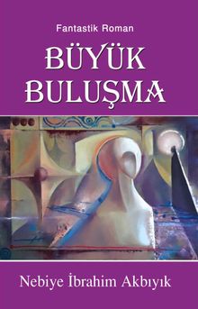 Büyük Buluşma - Nebiye İbrahim Akbıyık PDF İndir