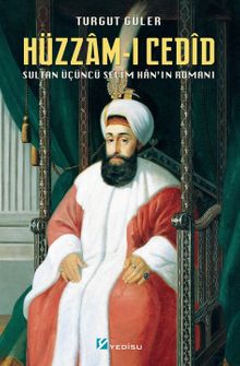 Hüzzam-ı Cedîd  Sultan Üçüncü Selîm Han'ın Romanı - Turgut Güler PDF İndir