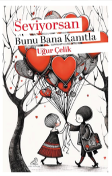 Seviyorsan Bunu Bana Kanıtla - Uğur Çelik PDF İndir