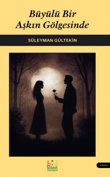 Büyülü Bir Aşkın Gölgesinde - Süleyman  Gültekin PDF İndir