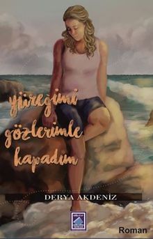 Yüreğimi Gözlerimle Kapadım - Derya  Akdeniz PDF İndir