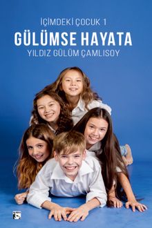 Gülümse Hayata / İçimdeki Çocuk 1 - Yıldız Gülüm Çamlısoy PDF İndir