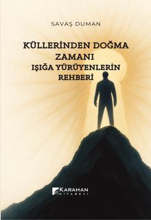 Küllerinden Doğma Zamanı: Işığa Yürüyenlerin Rehberi - Savaş Duman PDF İndir