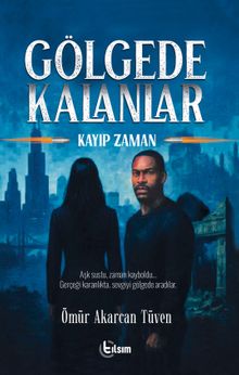 Gölgede Kalanlar  Kayıp Zaman - Ömür Akarcan Tüven PDF İndir