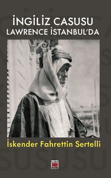 İngiliz Casusu Lawrence İstanbul'da - İskender Fahrettin Sertelli PDF İndir