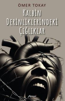 Kalbin Derinliklerindeki Çığlıklar - Ömer Tokay PDF İndir