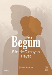 Begüm  Elimde Olmayan Hayat - Şaban Tuncer PDF İndir