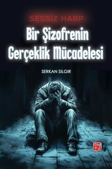 Sessiz Harp: Bir Şizofrenin Gerçeklik Mücadelesi - Serkan Sılgır PDF İndir