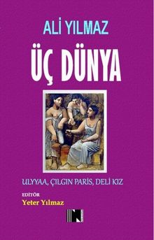 Üç Dünya  Ulyaa, Çılgın Paris, Deli Kız - Ali Yılmaz PDF İndir