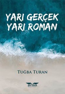 Yarı Gerçek Yarı Roman - Tuğba Turan PDF İndir