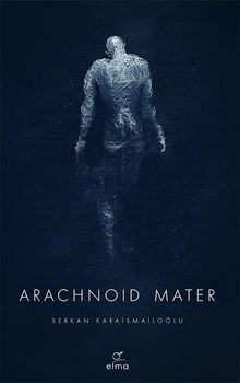 Arachnoid Mater - Serkan Karaismailoğlu