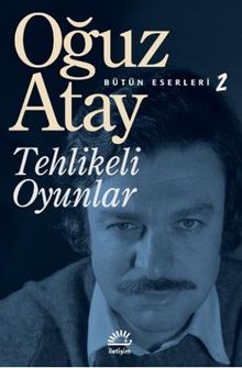 Tehlikeli Oyunlar / Bütün Eserleri 2 - Oğuz Atay PDF İndir