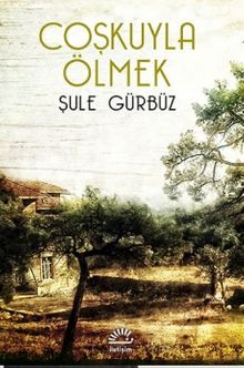 Coşkuyla Ölmek - Şule Gürbüz