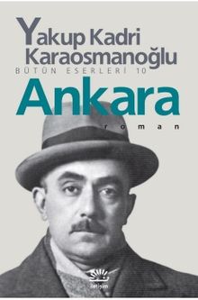 Ankara Bütün Eserleri 10 - Yakup Kadri Karaosmanoğlu