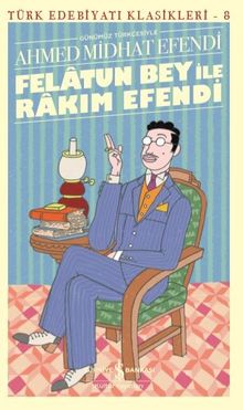 Felatun Bey İle Rakim Efendi  Günümüz Türkçesiyle - Ahmet Mithat Efendi PDF İndir