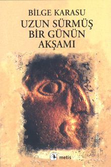 Uzun Sürmüş Bir Günün Akşamı - Bilge Karasu