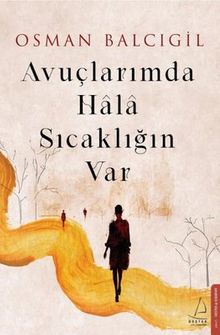 Avuçlarımda Hala Sıcaklığın Var - Osman Balcıgil PDF İndir