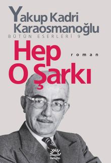 Hep O Şarkı Bütün Eserleri 9 - Yakup Kadri Karaosmanoğlu