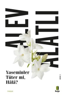 Yaseminler Tüter Mi, Hala? - Alev Alatlı