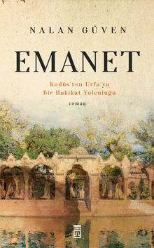 Emanet  Kudüs'ten Urfa'ya Bir Hakikat Yolculuğu - Nalan Güven PDF İndir