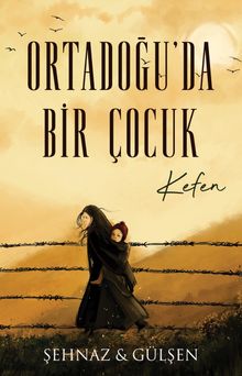Ortadoğu'da Bir Çocuk - Kefen - Şehnaz Haşimoğlu PDF İndir