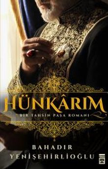 Hünkarım  Bir Tahsin Paşa Romanı - Bahadır Yenişehirlioğlu PDF İndir