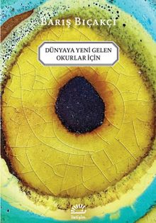 Dünyaya Yeni Gelen Okurlar İçin - Barış Bıçakçı
