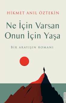 Ne İçin Varsan Onun İçin Yaşa  Bir Arayışın Romanı - Hikmet Anıl Öztekin PDF İndir