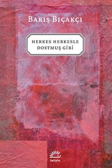 Herkes Herkesle Dostmuş Gibi... - Barış Bıçakçı PDF İndir