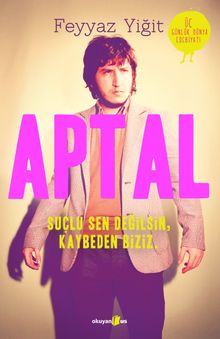 Aptal  Suçlu Sen Değilsin, Kaybeden Biziz. - Feyyaz Yiğit PDF İndir