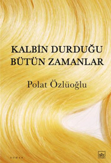 Kalbin Durduğu Bütün Zamanlar - Polat Özlüoğlu PDF İndir