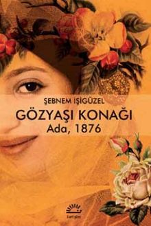 Gözyaşı Konağı  Ada, 1876 - Şebnem İşigüzel