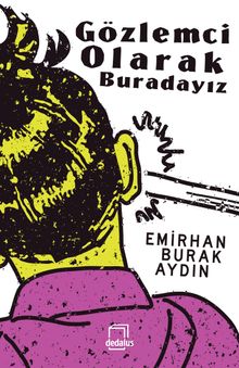 Gözlemci Olarak Buradayız - Emirhan Burak Aydın PDF İndir
