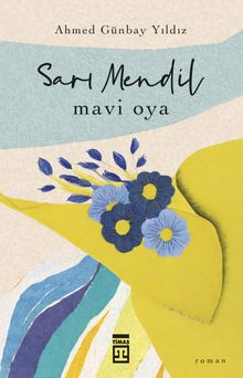 Sarı Mendil Mavi Oya  Sevdanın Ateşle İmtihanı - Ahmed Günbay Yıldız PDF İndir