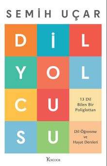 Dil Yolcusu: 13 Dil Bilen Bir Poliglottan Dil Öğrenme ve Hayat Dersleri - Semih Uçar PDF İndir