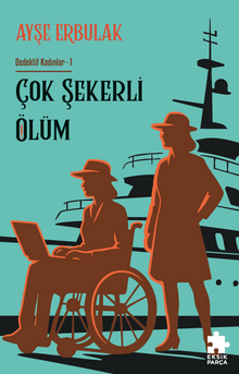 Çok Şekerli Ölüm / Dedektif Kadınlar 1 - Ayşe Erbulak PDF İndir