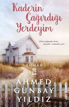 Kaderin Çağırdığı Yerdeyim - Ahmed Günbay Yıldız PDF İndir