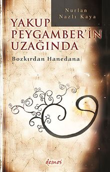 Yakup Peygamber'in Uzağında  Bozkırdan Hanedana - Nurlan Nazlı Kaya PDF İndir