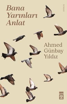 Bana Yarınları Anlat - Ahmed Günbay Yıldız PDF İndir