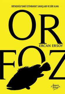 Orfoz  Ortadoğu'daki İstihbarat Savaşları ve Bir Ajan - Ercan Ersoy PDF İndir
