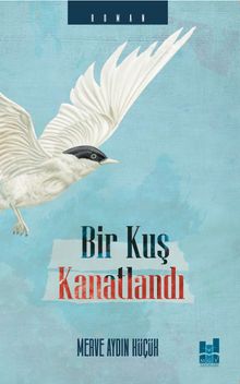 Bir Kuş Kanatlandı - Merve Aydın Küçük PDF İndir