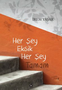 Her Şey Eksik Her Şey Tamam - İrem Yaşar PDF İndir