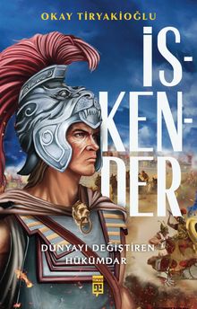 İskender  Dünyayı Değiştiren Hükümdar - Okay Tiryakioğlu
