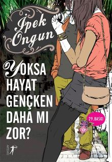 Yoksa Hayat Gençken Daha mı Zor? - İpek Ongun PDF İndir